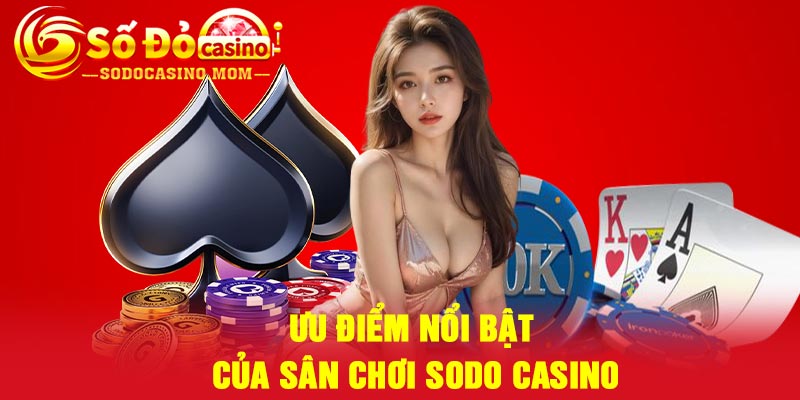 Ưu Điểm Nổi Bật Của Sân Chơi Sodo casino